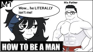 How To Be A MAN [upl. by Aurelius255]