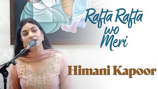 Rafta Rafta woh meri hasti ka  Himani Kapoor  Mehdi Hassan  Bazm e Khas [upl. by Ryle]