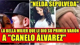 NELDA SEPÚLVEDA LA BELLA MUJER QUE LE DIO SU PRIMER VARÓN A CANELO ÁLVAREZ [upl. by Vito]