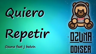 Ozuna feat J Balvin  Quiero Repetir LetraLyrcs  Odisea [upl. by Ecadnak]