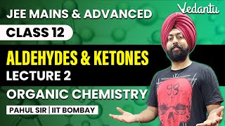 Aldehydes and Ketones  Lecture 2  Organic Chemistry Class 12  Pahul Sir  Vedantu [upl. by Ireva783]