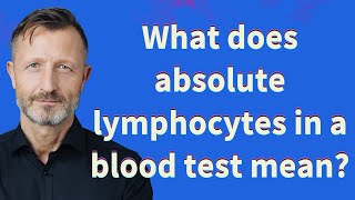 What does absolute lymphocytes in a blood test mean [upl. by Ahsahtan]