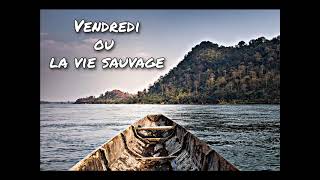 Vendredi ou la vie sauvage Chapitre 31 [upl. by Knowles]