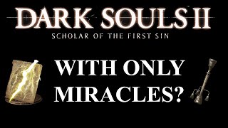 Can you beat Dark Souls 2 SOTFS with only Miracles  Dark Souls 2 CHALLENGE [upl. by Akimihs531]