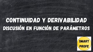 CONTINUIDAD Y DERIVABILIDAD DISCUSIÓN EN FUNCIÓN DE PARÁMETROS BACHILLERATOUNIVERSIDAD [upl. by Etirugram]