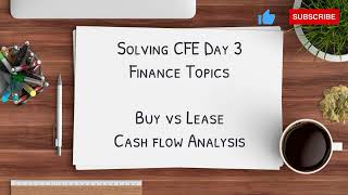 Solving The Most Common CFE Day 3 Finance Topics  Buy vs Lease and Cash Flow Analysis [upl. by Lonier581]