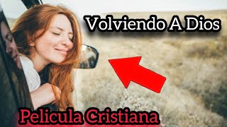 PELÍCULA CRISTIANA VOLVIENDO A DIOS COMPLETA EN ESPAÑOL [upl. by Tiler]