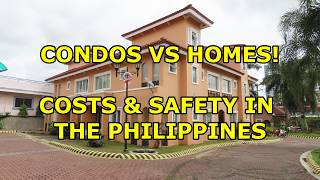 CONDOS VS HOMES COSTS SAFTELY amp LOCATION IN THE PHILIPPINES [upl. by Aenneea925]