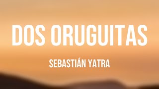 Dos Oruguitas  Sebastián Yatra Visualized Lyrics 🧋 [upl. by Notaes750]