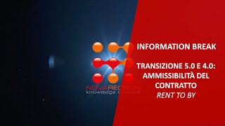 INFORMATION BREAK – TRANSIZIONE 50 E 40 AMMISSIBILITÀ DEL CONTRATTO RENT TO BY [upl. by Enywad]