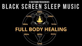 BLACK SCREEN SLEEP MUSIC ☯ All 9 solfeggio frequencies ☯ Full body Healing [upl. by Vachell]