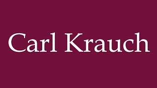 How to Pronounce Carl Krauch Correctly in German [upl. by Luca]