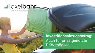 Investitionsabzugsbetrag Auch für privat genutzte PKW möglich [upl. by Nylodnarb]