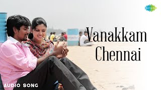 Vanakkam Chennai  Audio Song  Marina  Sivakarthikeyan Oviya  Pandiraj  Girishh G [upl. by Ecyned60]