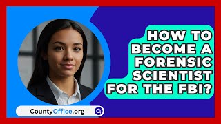 How To Become A Forensic Scientist For The FBI  CountyOfficeorg [upl. by Ikkela]