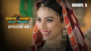 DastaanEMohabbat Salim Anarkali Episode 45 Romantic Drama Serial  Latest Drama 2024 [upl. by Kiyoshi]