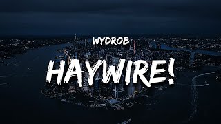 wydrob  HAYWIRE Lyrics [upl. by Ashla488]