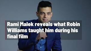 Rami Malek reveals what Robin Williams taught him during his final film [upl. by Cyrano588]