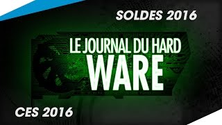 Le Journal du Hardware  CES amp Soldes 2016 [upl. by Bellda416]