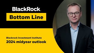 BlackRock Bottom Line 2024 midyear outlook Waves of transformation [upl. by Llertrac273]