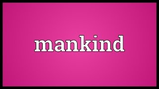 Mankind Meaning [upl. by Ahsoyem]