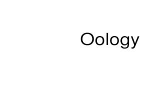 How to pronounce Oology [upl. by Aisyram]