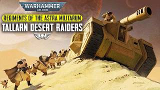 The History of the TALLARN Desert Raiders  Regiments of the Astra Militarum  Warhammer 40K Lore [upl. by Nereids]