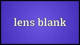 Lens blank Meaning [upl. by Idorb]