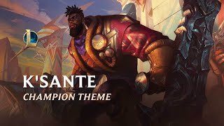 K’Sante The Pride of Nazumah  Champion Theme [upl. by Dis7]