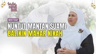 Sah Bercerai Mantan Tagih Mahar Yang Udah Dijual  BestCut Hati ke Hati Bersama Mamah Dedeh 22 [upl. by Cris483]