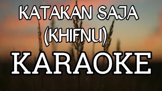 KATAKAN SAJA KHIFNU KAROKE  LIRIK LAGU [upl. by Verner173]