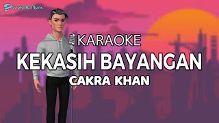 CAKRA KHAN  KEKASIH BAYANGAN  KARAOKE Tanpa Vokal [upl. by Broek907]