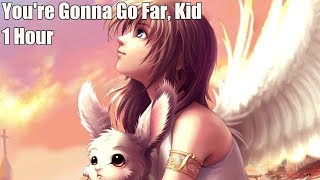 Nightcore  Youre Gonna Go Far Kid 1 Hour  Lyrics [upl. by Rikki]