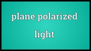 Plane polarized light Meaning [upl. by Alita]