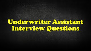 Underwriter Assistant Interview Questions [upl. by Serg319]