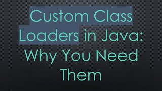 Custom Class Loaders in Java Why You Need Them [upl. by Anaahs]