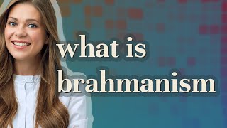 Brahmanism  meaning of Brahmanism [upl. by Adnohsirk704]