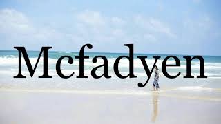 How To Pronounce Mcfadyen🌈🌈🌈🌈🌈🌈Pronunciation Of Mcfadyen [upl. by Heidi]