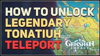 How to unlock Legendary Tonatiuh Teleport Genshin Impact [upl. by Karas532]