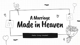 A Marriage Made In Heaven  Pastor Craig Campbell [upl. by Alleuqram]