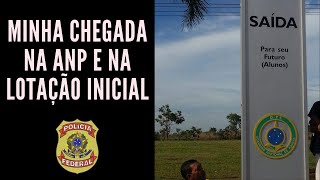 CONCURSO POLÍCIA FEDERAL MINHA CHEGADA NA ANP E NA LOTAÇÃO INICIAL [upl. by Leinoto634]