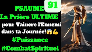 🔥PSAUME 91 La Prière ULTIME pour Vaincre lEnnemi dans ta Journée😱💪 Puissance CombatSpirituel [upl. by Lello483]