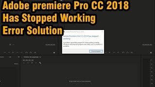 Adobe premiere Pro CC 2018 Has Stopped Working Error Solution [upl. by Aziaf]