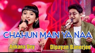 Chahun Main Ya Naa  Cover by Ankana Dey amp Dipayan Banerjee  Zee Bangla Sa Re Ga Ma Pa [upl. by Norford]