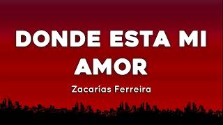 ⭐ Zacarías Ferreira  Donde Esta Mi Amor  letra 💖 [upl. by Gertruda550]