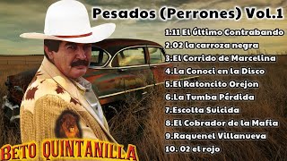 Beto Quintanilla Pesados  Perrones  Vol 1  Corridos Viejitos [upl. by Eilyr]