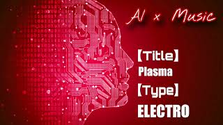 【AI × Music】 Plasma 【ELECTRO】 [upl. by Nairb]