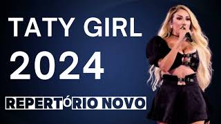 TATY GIRL  REPERTÓRIO NOVO 2024 [upl. by Syned]