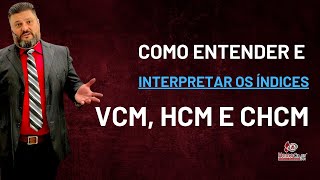 ENTENDENDO VCM HCM E CHCM  HEMATOLOGIA DE EXCELÊNCIA [upl. by Eneroc451]