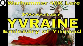 Yvraine Emissary of Ynnead Warhammer 40K Eldar Lore [upl. by Cadmar]